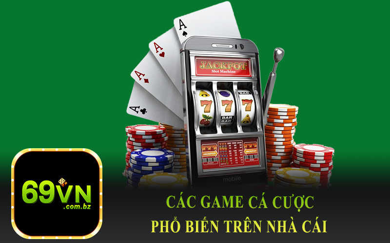 Các Game Cá Cược Phổ Biến Trên Nhà Cái