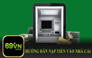 Hướng Dẫn Nạp Tiền Vào Nhà Cái