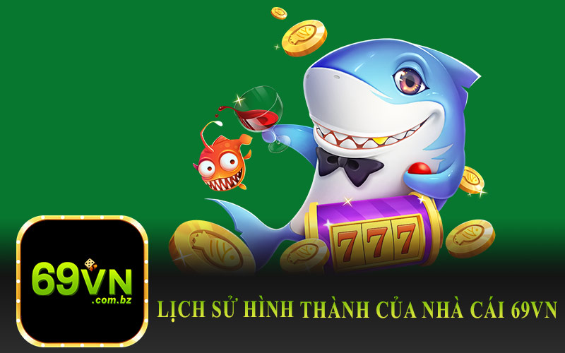 Lịch Sử Hình Thành Của Nhà Cái 69VN