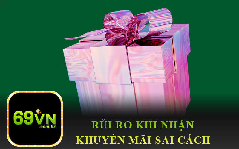 Rủi Ro Khi Nhận Khuyến Mãi Sai Cách