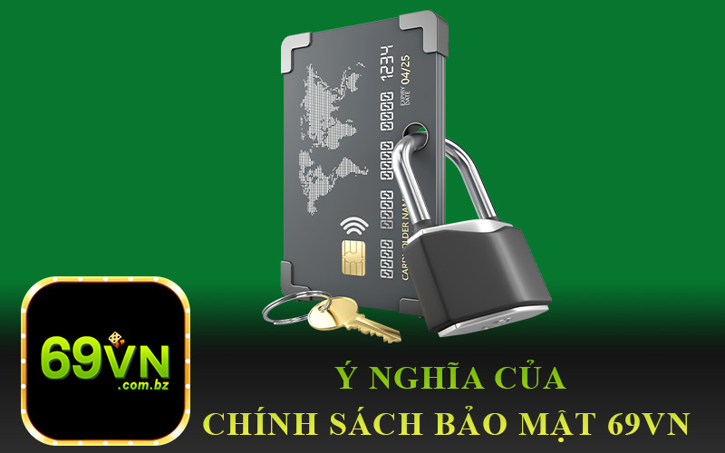 Ý Nghĩa Của Chính Sách Bảo Mật 69VN